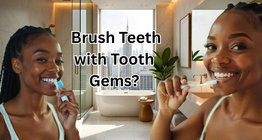 How I Brush My Teeth with Tooth Gems