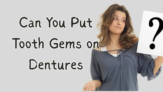 Can You Put Tooth Gems on Dentures 
